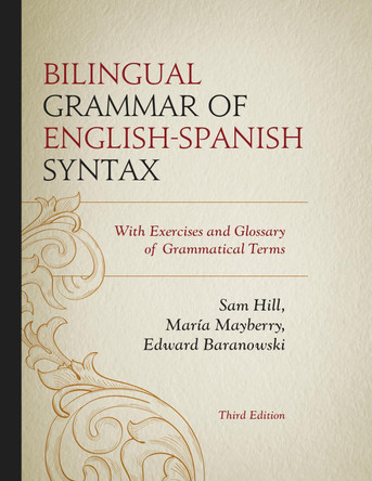 Bilingual Grammar of English-Spanish Syntax: With Exercises and a Glossary of Grammatical Terms by Sam Hill 9780761863762