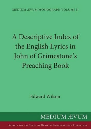 A Descriptive Index of the English Lyrics in John of Grimestone's Preaching Book by Edward Wilson 9780907570684