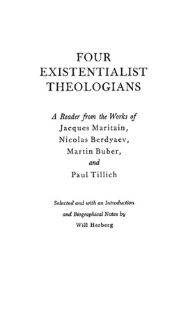 Four Existentialist Theologians: A Reader from the Work of Jacques Maritain, Nicolas Berdyaev, Martin Buber, and Paul Tillich by Will Herberg 9780837183039
