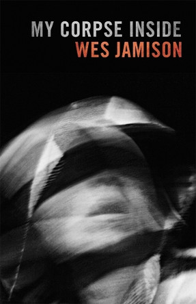 My Corpse Inside by Wes Jamison 9780820374949