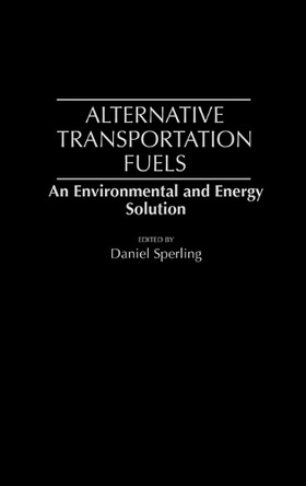 Alternative Transportation Fuels: An Environmental and Energy Solution by Daniel Sperling 9780899304076