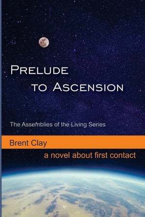 Prelude to Ascension by Brent Clay 9780999165225