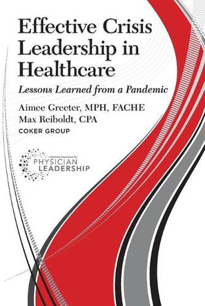 Effective Crisis Leadership in Healthcare: Lessons Learned from a Pandemic by Aimee Greeter 9780984831173