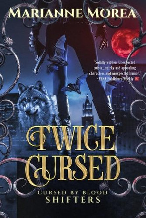 Twice Cursed: Book two in the Cursed by Blood Saga by Marianne Morea 9780988439603