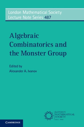 Algebraic Combinatorics and the Monster Group by Alexander A. Ivanov 9781009338042