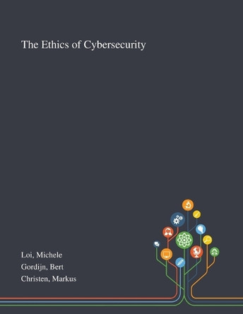 The Ethics of Cybersecurity by Michele Loi 9781013276767