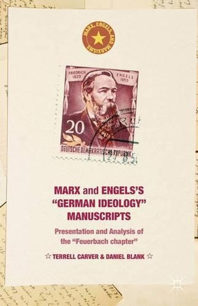 Marx and Engels's "German ideology" Manuscripts: Presentation and Analysis of the "Feuerbach chapter" by Terrell Carver 9781137485434