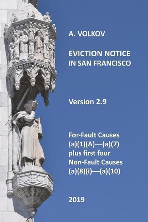 Eviction Notice in San Francisco: Version 2. For-Fault Evictions 37.9(a)(1)(A)-(a)(7) and first four Non-Fault Evictions (a)(8)(i)-(a)(10) by Aleksandr a Volkov 9780996274487