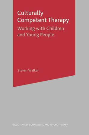 Culturally Competent Therapy: Working with Children and Young People by Steven Walker 9781403933089