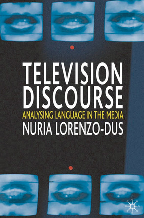Television Discourse: Analysing Language in the Media by Nuria Lorenzo-Dus 9781403934291