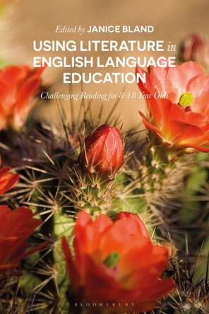 Using Literature in English Language Education: Challenging Reading for 8-18 Year Olds by Janice Bland 9781350034242