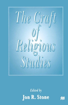 The Craft of Religious Studies by Jon R. Stone 9781349261284