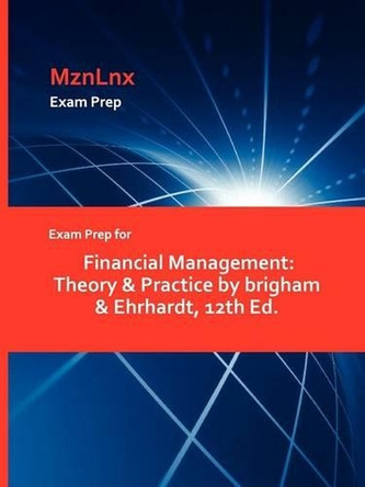 Exam Prep for Financial Management: Theory & Practice by Brigham & Ehrhardt, 12th Ed. by & Ehrhardt Brigham & Ehrhardt 9781428873292