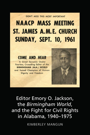 Editor Emory O. Jackson, the Birmingham World, and the Fight for Civil Rights in Alabama, 1940-1975 by David Perlmutter 9781433148026