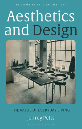 Aesthetics and Design: The Value of Everyday Living by Jeffrey Petts 9781350213029