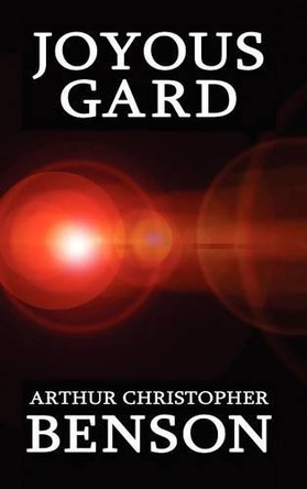 Joyous Gard by Arthur Christopher Benson 9781434470225