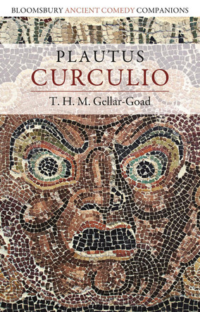 Plautus: Curculio by T. H. M. Gellar-Goad 9781350214330