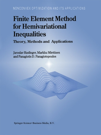 Finite Element Method for Hemivariational Inequalities: Theory, Methods and Applications by J. Haslinger 9781441948151