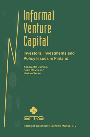 Informal Venture Capital: Investors, Investments and Policy Issues in Finland by Annareetta Lumme 9781441950284