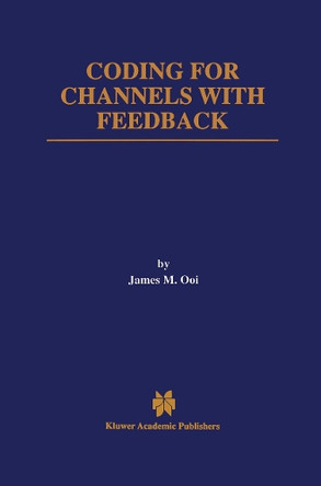 Coding for Channels with Feedback by James M. Ooi 9781461376194
