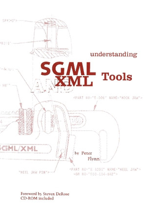 Understanding SGML and XML Tools: Practical programs for handling structured text by Peter Flynn 9781468467130