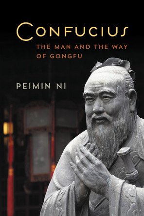 Confucius: The Man and the Way of Gongfu by Peimin Ni 9781442257412