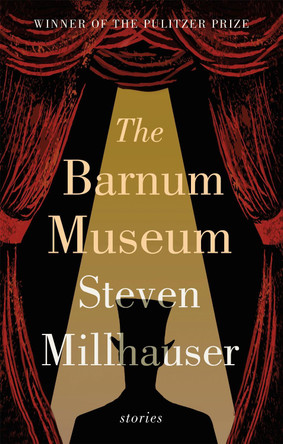 The Barnum Museum: Stories by Steven Millhauser 9781472151070