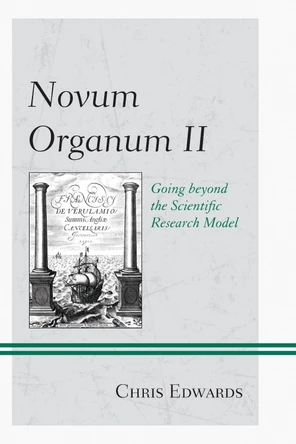 Novum Organum II: Going beyond the Scientific Research Model by Chris Edwards 9781475810004