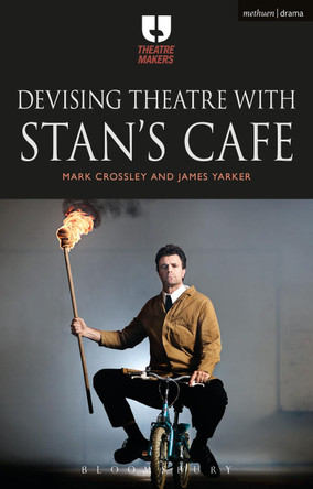 Devising Theatre with Stan's Cafe by Mark Crossley 9781474267052