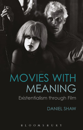 Movies with Meaning: Existentialism through Film by Daniel Shaw 9781474299299