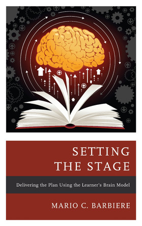 Setting the Stage: Delivering the Plan Using the Learner's Brain Model by Mario C. Barbiere 9781475837230