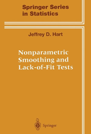 Nonparametric Smoothing and Lack-of-Fit Tests by Jeffrey Hart 9781475727241