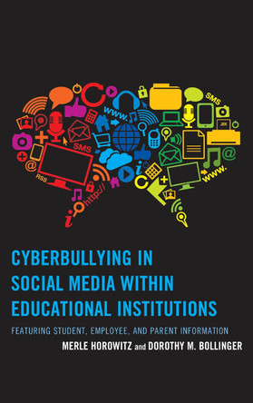 Cyberbullying in Social Media within Educational Institutions: Featuring Student, Employee, and Parent Information by Merle Horowitz 9781475800098