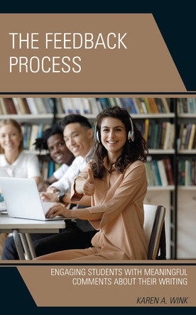 The Feedback Process: Engaging Students with Meaningful Comments About their Writing by Karen A. Wink 9781475864557
