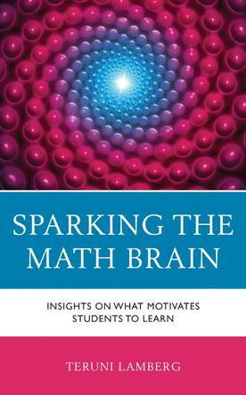 Sparking the Math Brain: Insights on What Motivates Students to Learn by Teruni Lamberg 9781475868654