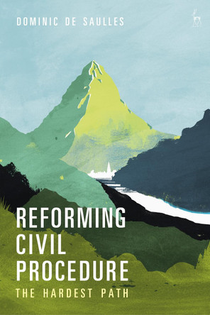 Reforming Civil Procedure: The Hardest Path by Dominic De Saulles 9781509946099