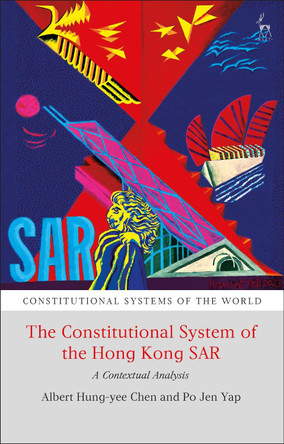 The Constitutional System of the Hong Kong SAR: A Contextual Analysis by Albert H Y Chen 9781509956333