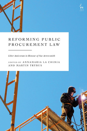 Reforming Public Procurement Law: Liber Amicorum in Honour of Sue Arrowsmith by Annamaria La Chimia 9781509968015
