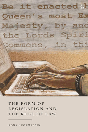 The Form of Legislation and the Rule of Law by Dr Ronan Cormacain 9781509974351