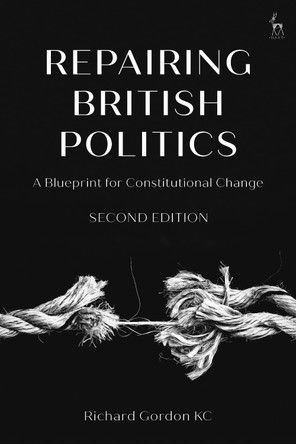 Repairing British Politics: A Blueprint for Constitutional Change by Richard Gordon Gordon 9781509979110