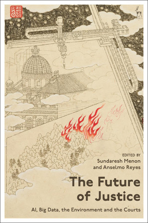 The Future of Justice: AI, Big Data, the Environment and the Courts by Sundaresh Menon 9781509984398