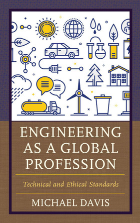 Engineering as a Global Profession: Technical and Ethical Standards by Michael Davis 9781538155042