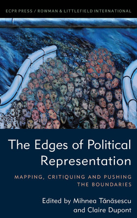 The Edges of Political Representation: Mapping, Critiquing and Pushing the Boundaries by Mihnea Tanasescu 9781538156810