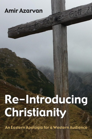 Re-Introducing Christianity by Amir Azarvan 9781498224062