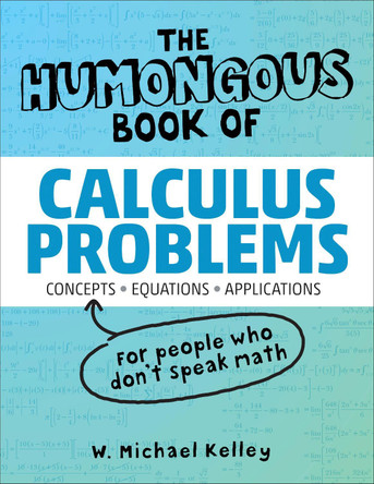 The Humongous Book of Calculus Problems by W Michael Kelley 9781592575121