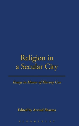Religion in a Secular City: Essays in Honor of Harvey Cox by Arvind Sharma 9781563383373