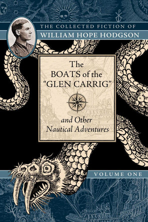 The Boats of the "Glen Carrig" and Other Nautical Adventures: The Collected Fiction of William Hope Hodgson, Volume 1 by William Hope Hodgson 9781597809207