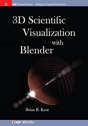3D Scientific Visualization with Blender by Brian R. Kent 9781627056113