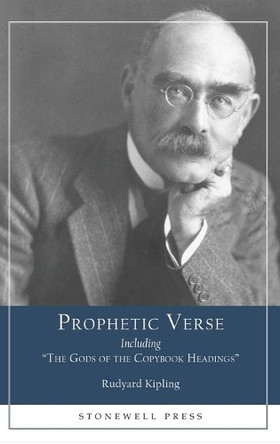 Prophetic Verse: Including The Gods of the Copybook Headings by Rudyard Kipling 9781627301299