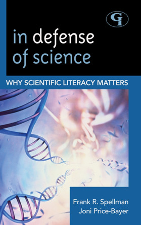 In Defense of Science: Why Scientific Literacy Matters by Frank R. Spellman 9781605907352
